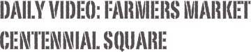 Daily Video: Farmers market Centennial Square 
